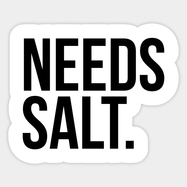 Needs salt. silly t-shirt Sticker by RedYolk